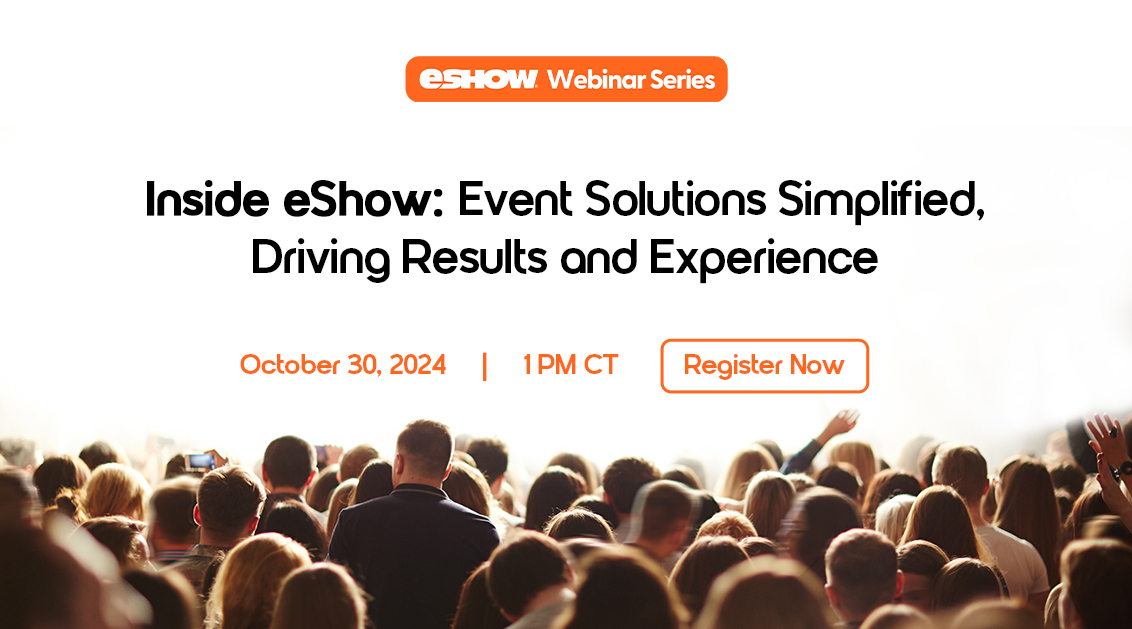 Inside eShow: Event Solutions Simplified, Driving Results and Experience