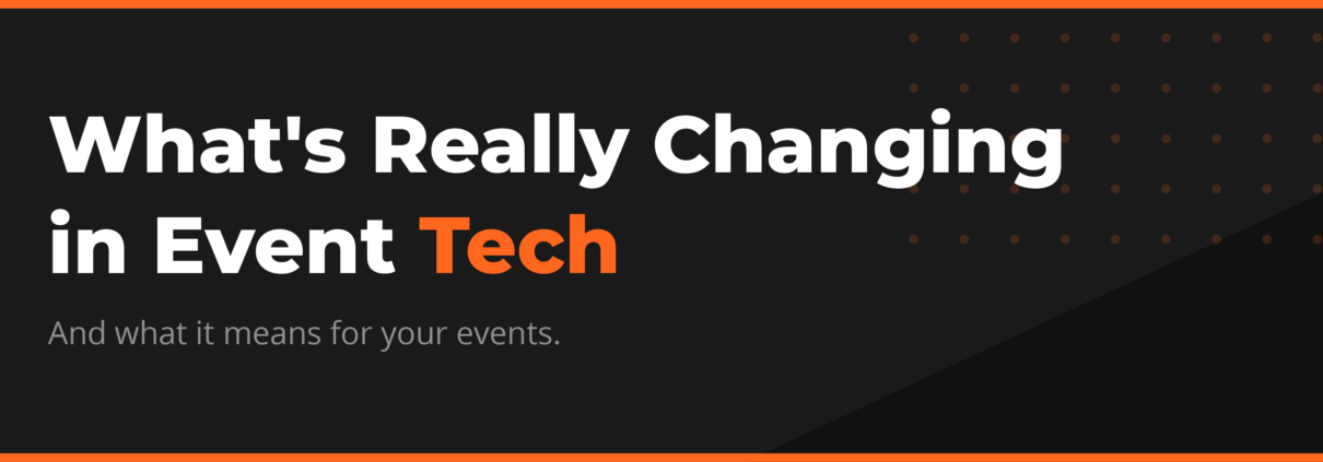 What's Really Changing in Event Tech And what it means for your events.