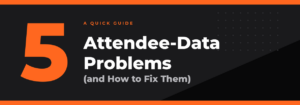 5 Common Attendee Data Problems (And How to Fix Them)
