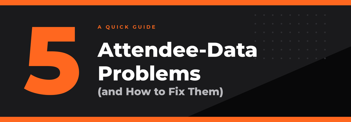 5 Common Attendee Data Problems (And How to Fix Them)
